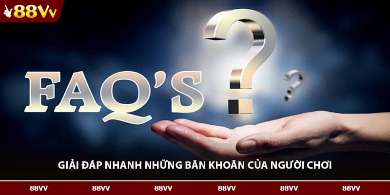 Giải đáp nhanh những băn khoăn của người chơi 